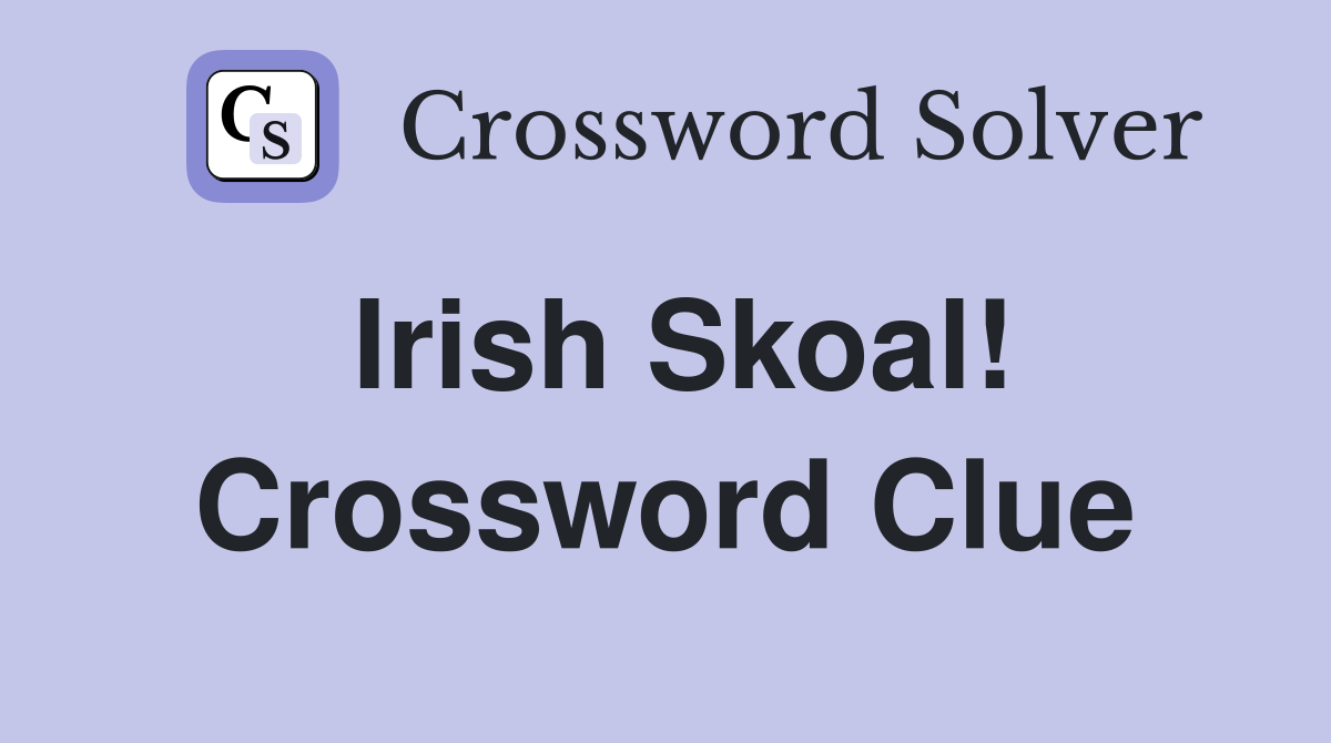 Irish Skoal! Crossword Clue