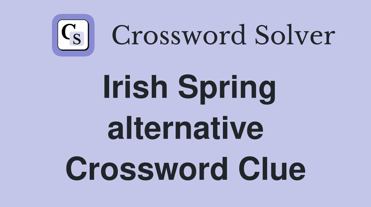 Irish Spring alternative Crossword Clue