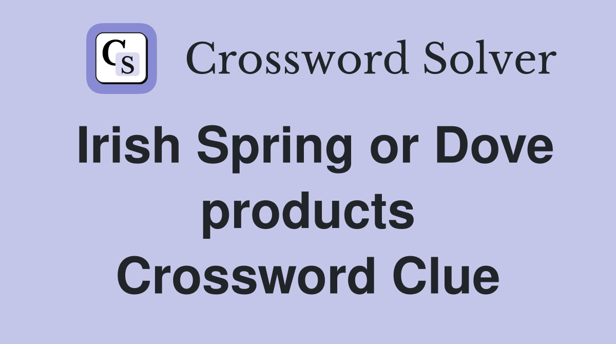 Irish Spring or Dove products Crossword Clue