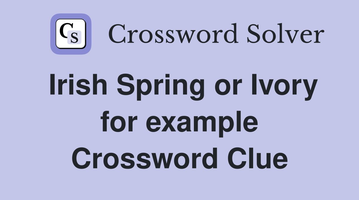 Irish Spring or Ivory for example Crossword Clue