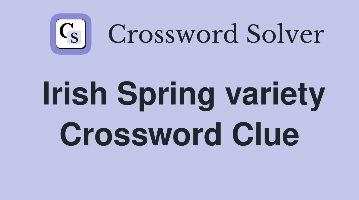 Irish Spring variety Crossword Clue