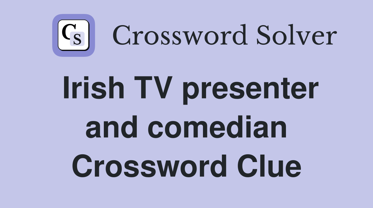 Irish TV presenter and comedian Crossword Clue