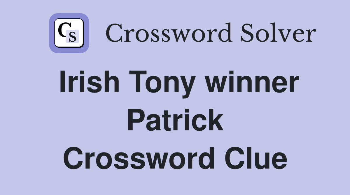Irish Tony winner Patrick Crossword Clue