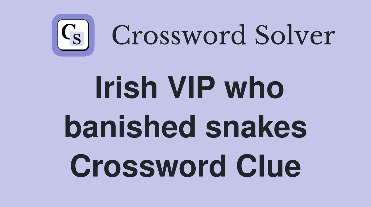 Irish VIP who banished snakes Crossword Clue
