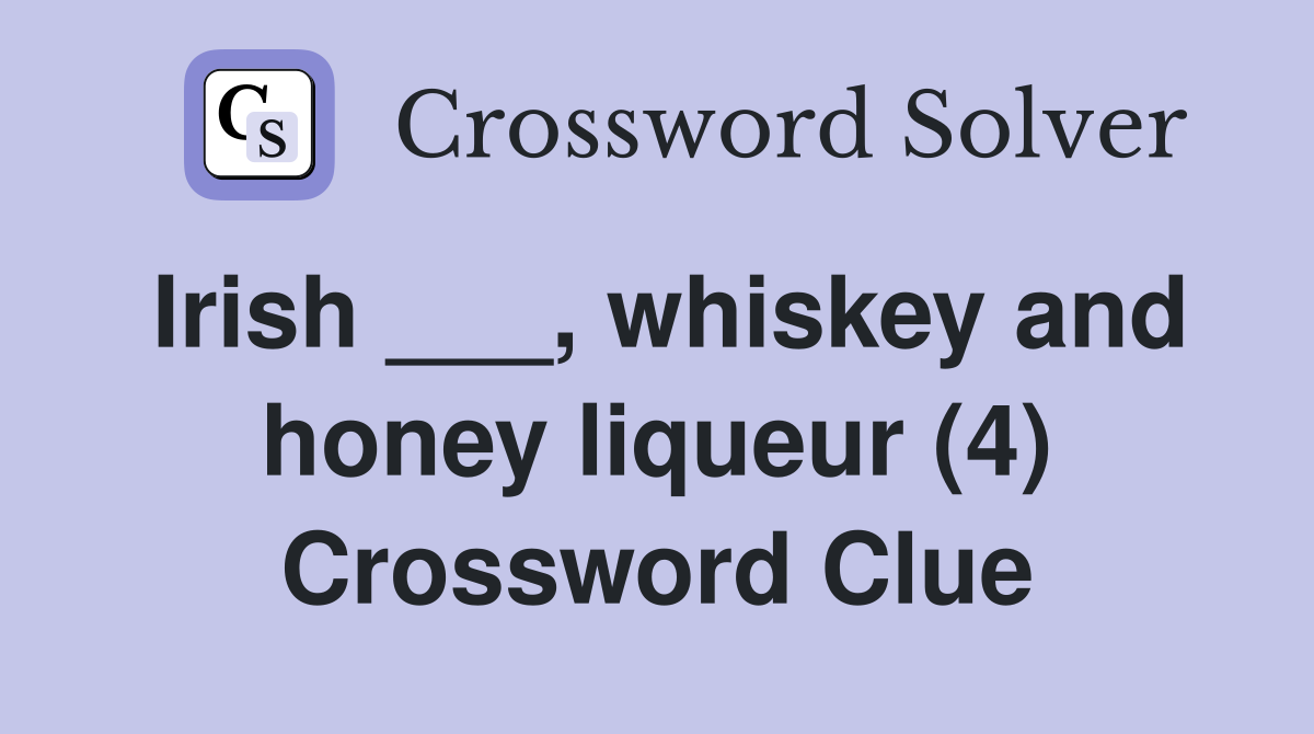 Irish whiskey and honey liqueur (4) Crossword Clue Answers