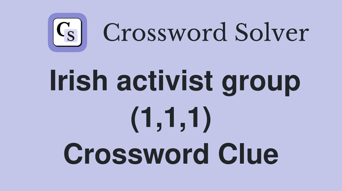 Irish activist group (1,1,1) Crossword Clue