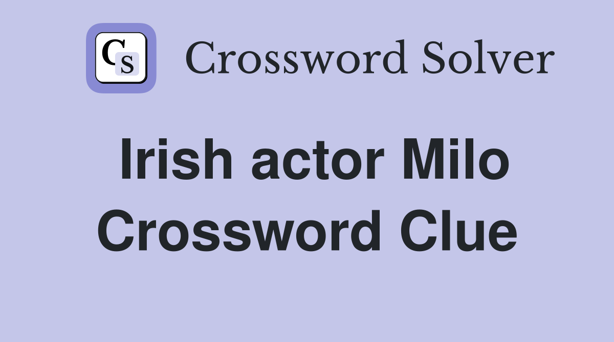 Irish actor Milo Crossword Clue