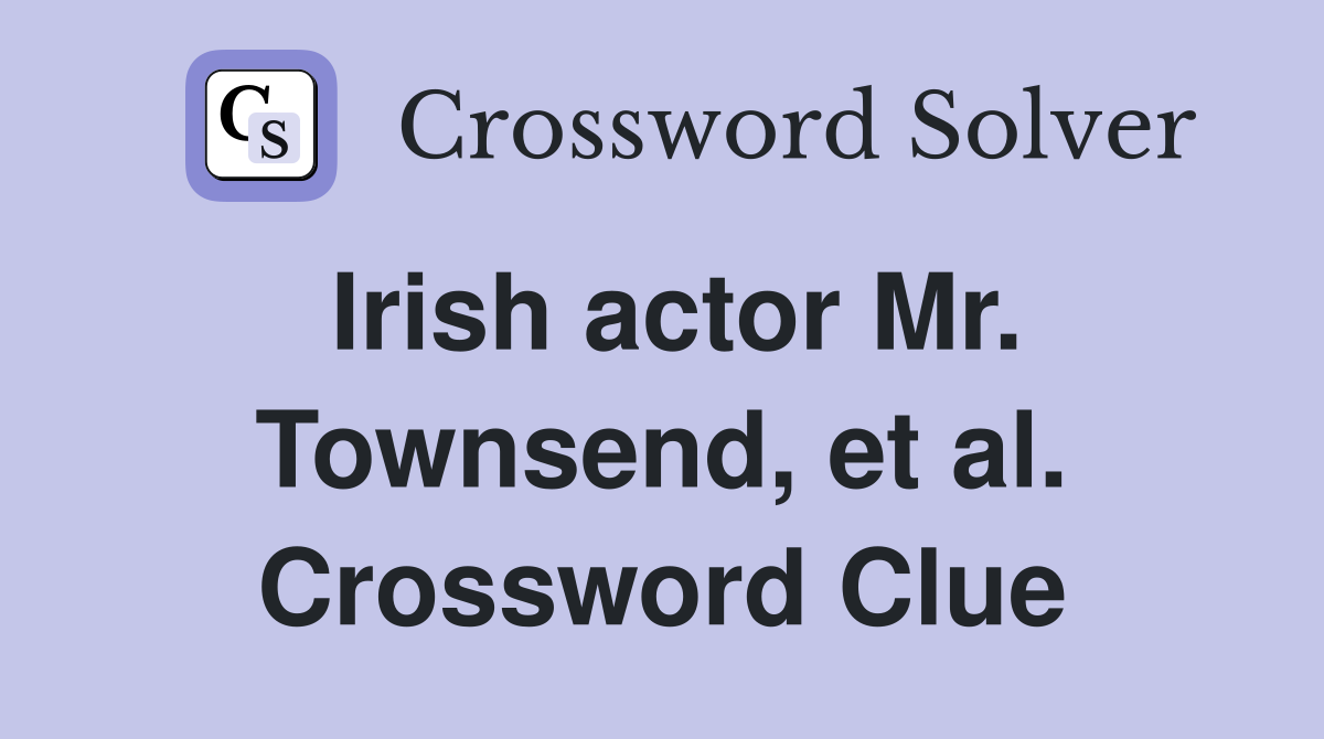 Irish actor Mr. Townsend, et al. Crossword Clue