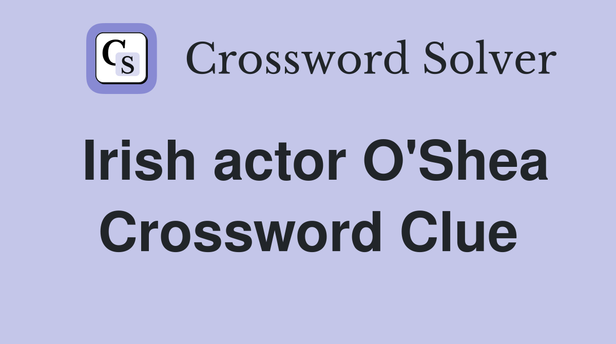 Irish actor O'Shea Crossword Clue