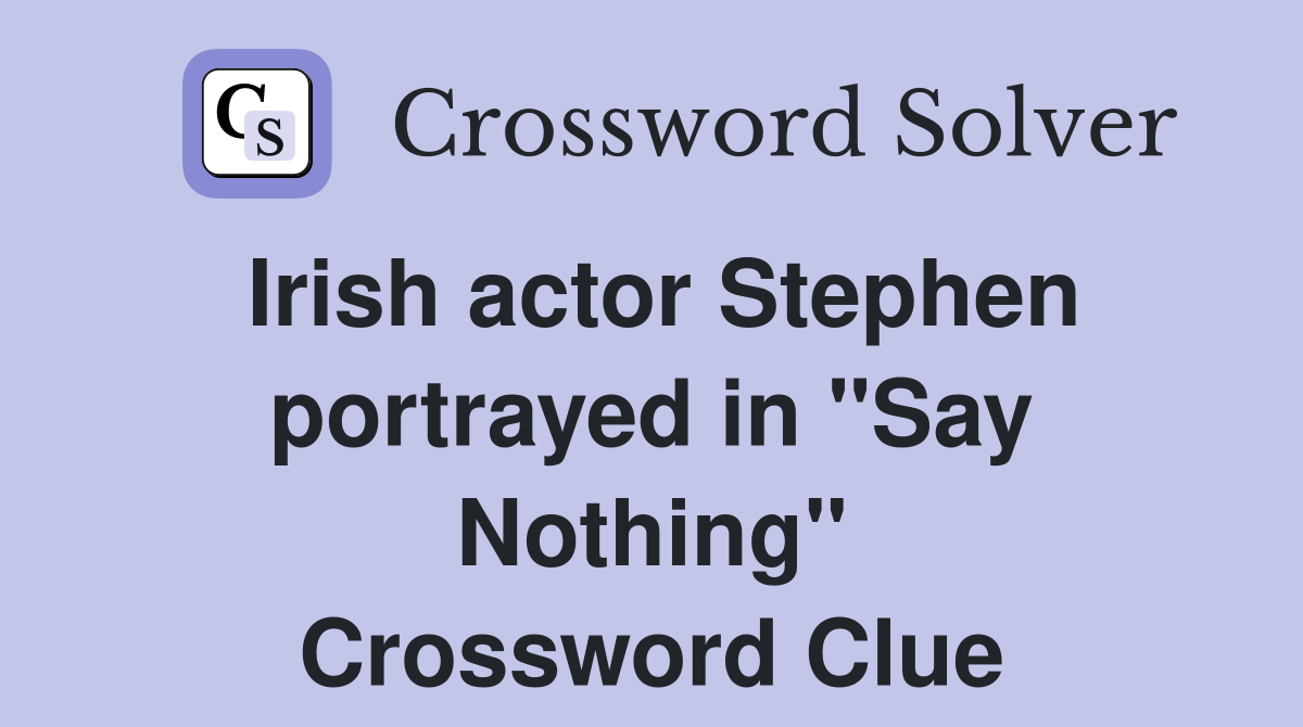 Irish actor Stephen portrayed in "Say Nothing" Crossword Clue