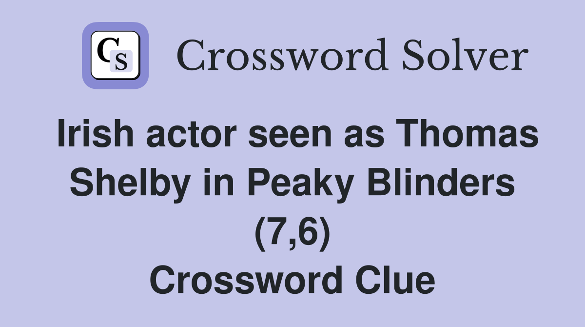 Irish actor seen as Thomas Shelby in Peaky Blinders (7,6) Crossword Clue