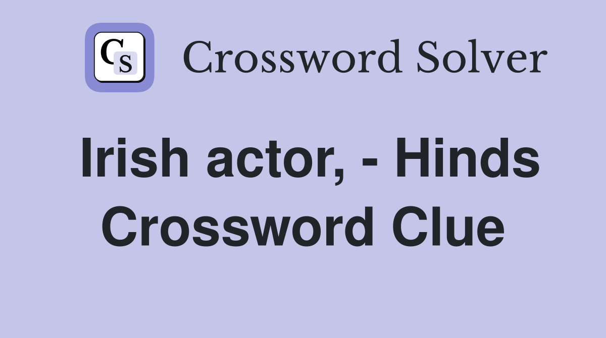 Irish actor, - Hinds Crossword Clue