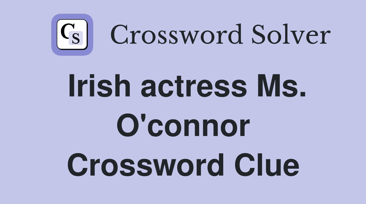 Irish actress Ms. O'connor Crossword Clue