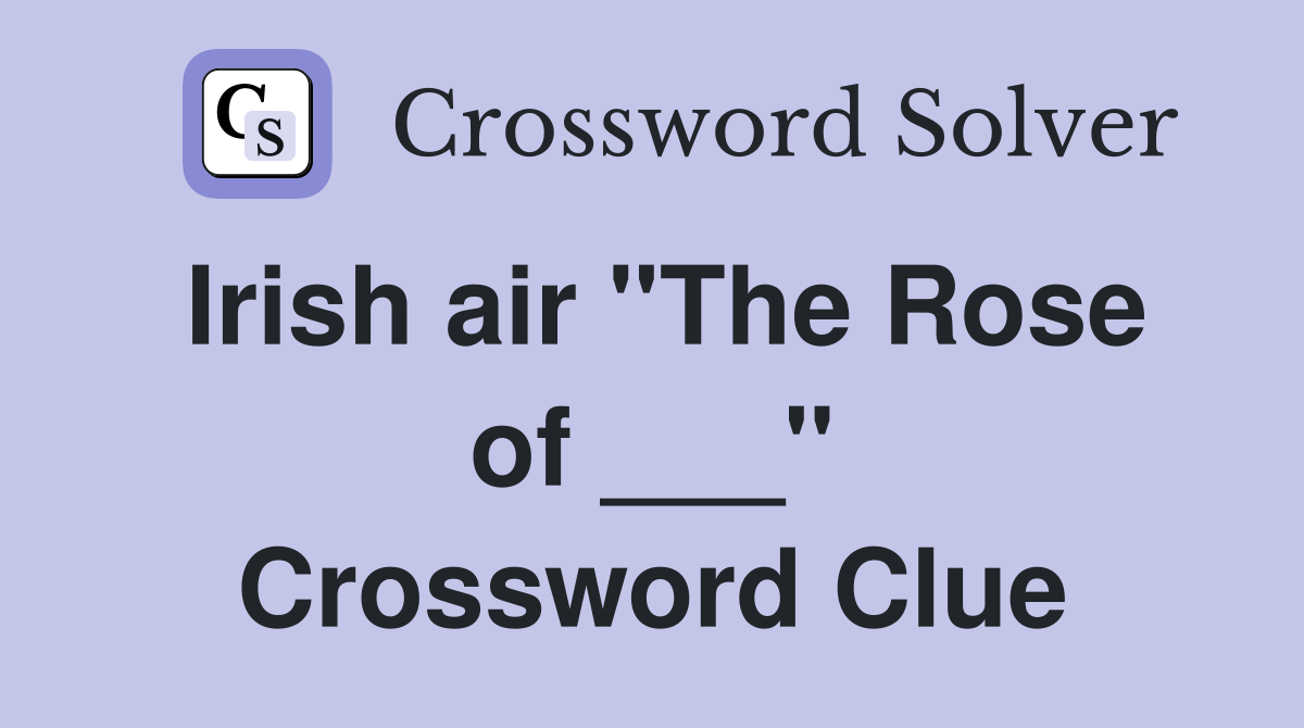 Irish air "The Rose of ___" Crossword Clue