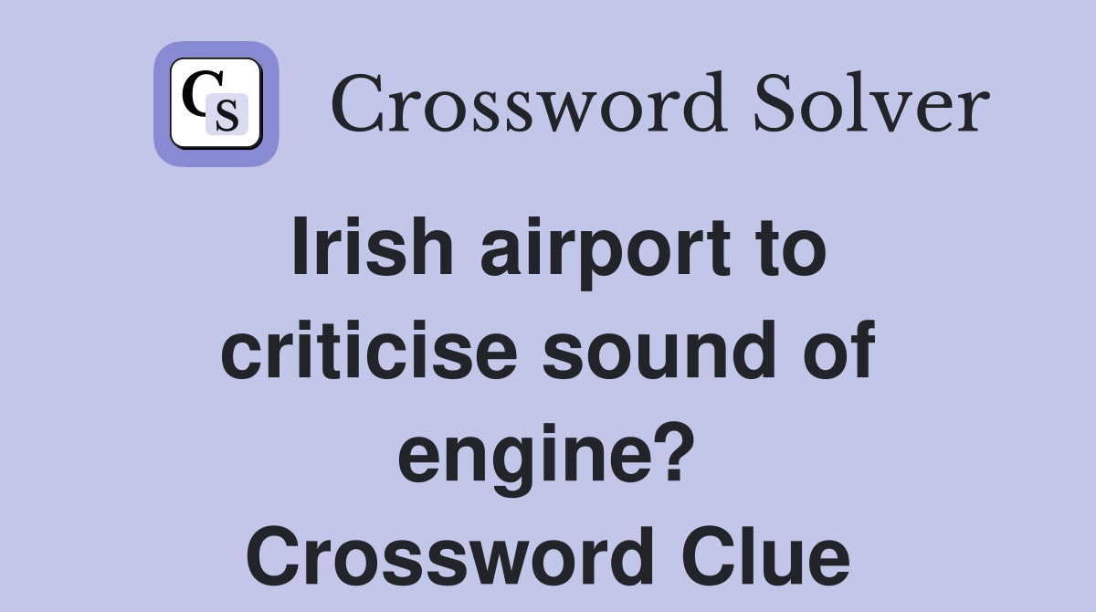 Irish airport to criticise sound of engine? Crossword Clue