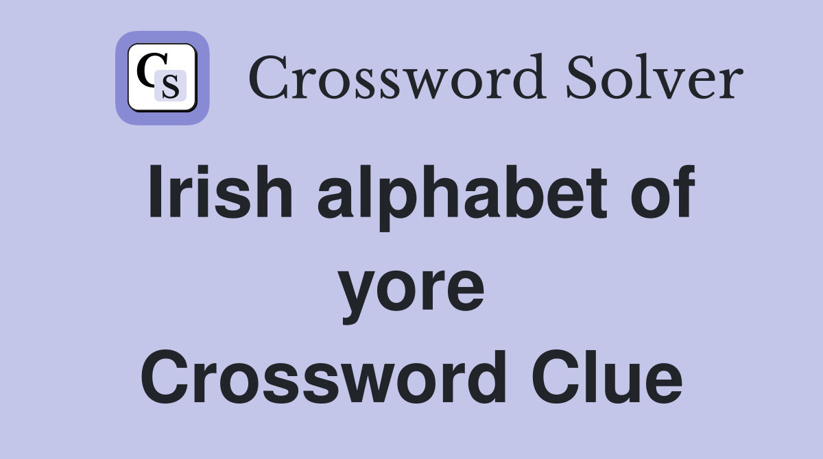 Irish alphabet of yore Crossword Clue