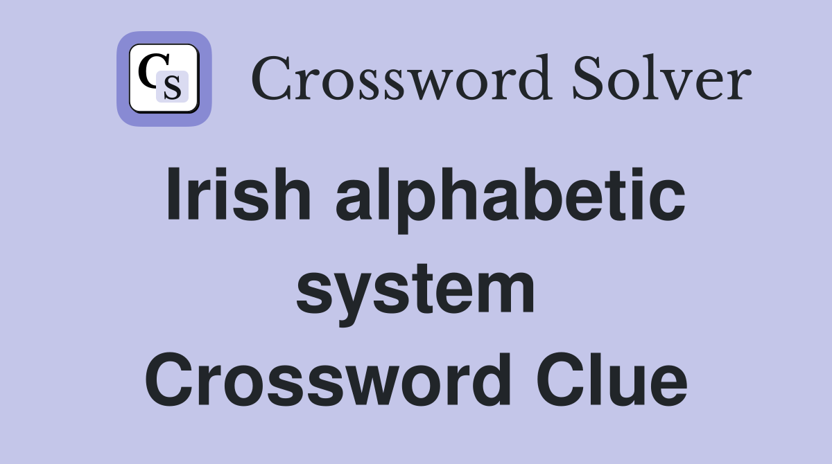Irish alphabetic system Crossword Clue