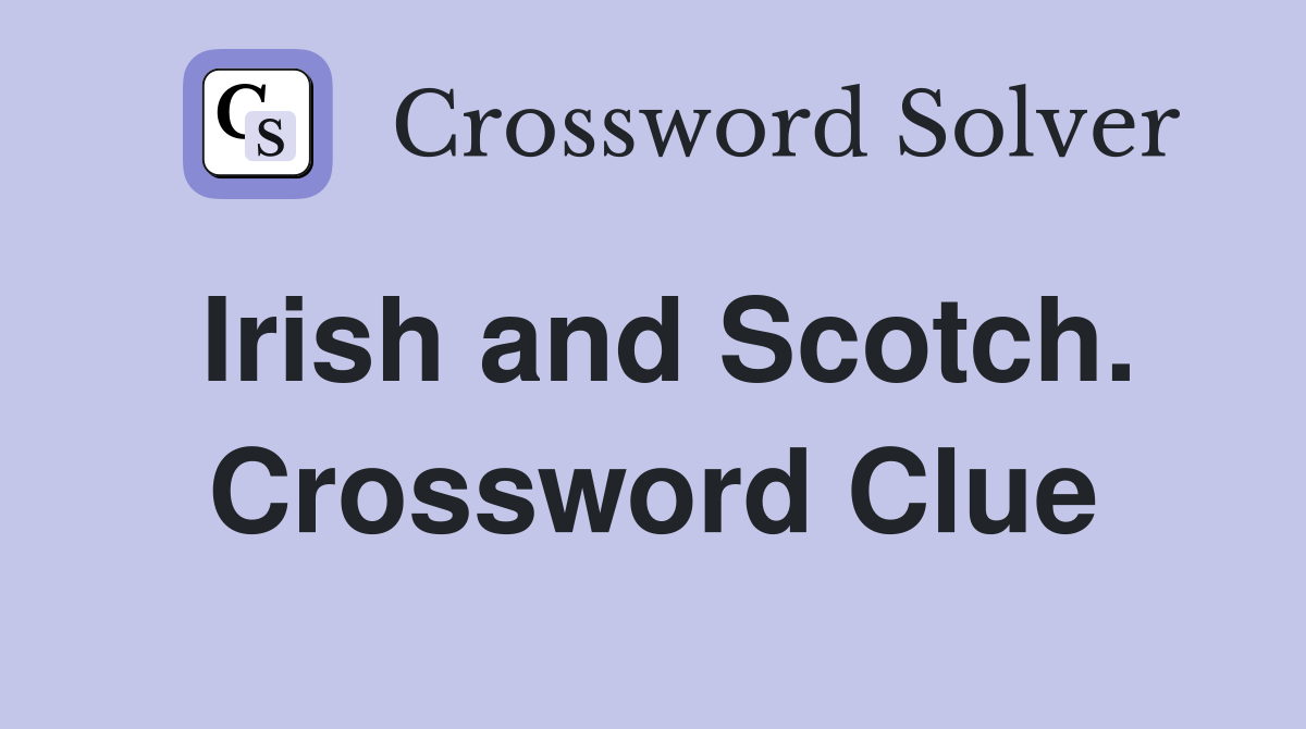 Irish and Scotch. Crossword Clue