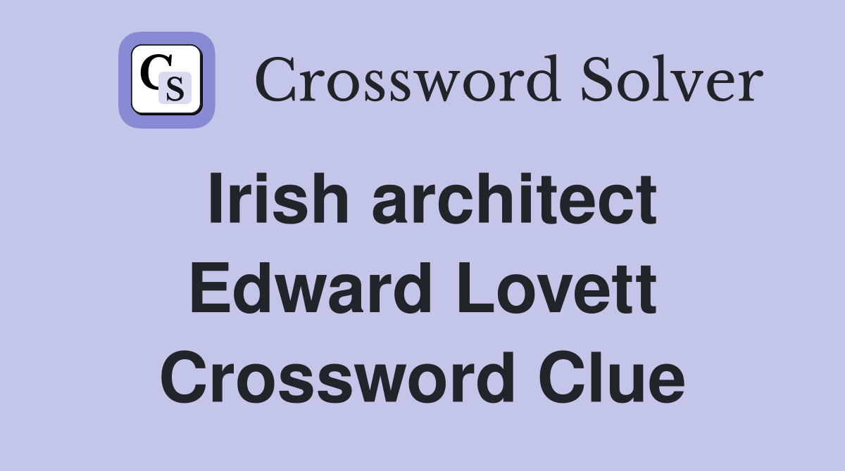 Irish architect Edward Lovett Crossword Clue