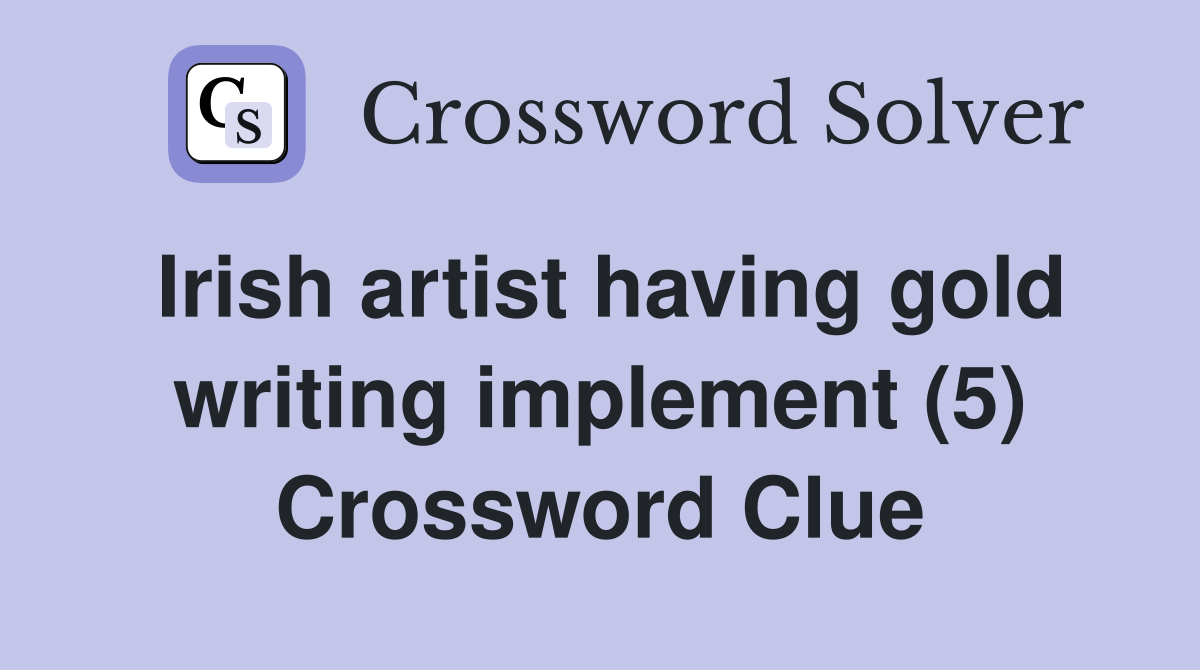 Irish artist having gold writing implement (5) Crossword Clue