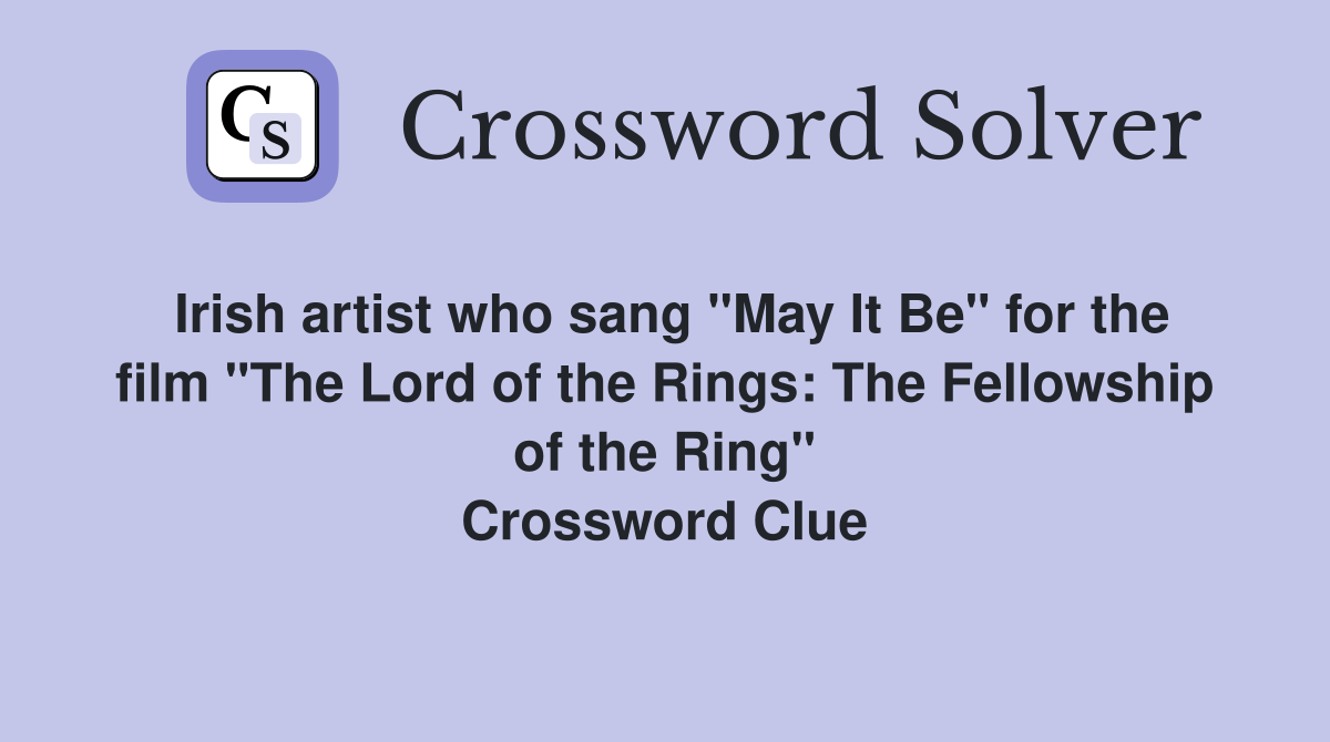 Irish artist who sang "May It Be" for the film "The Lord of the Rings: The Fellowship of the Ring" Crossword Clue