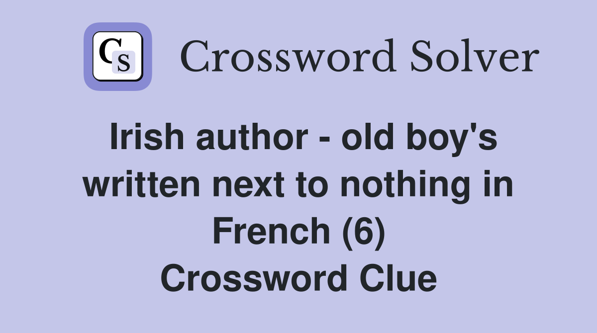Irish author - old boy's written next to nothing in French (6) Crossword Clue