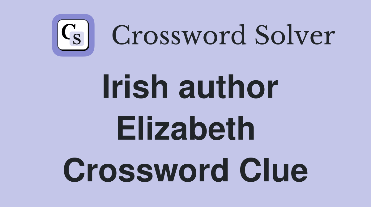 Irish author Elizabeth Crossword Clue