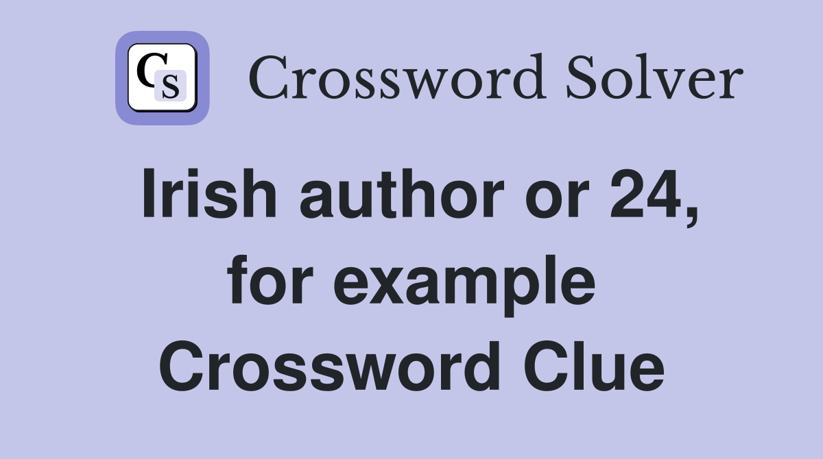 Irish author or 24, for example Crossword Clue