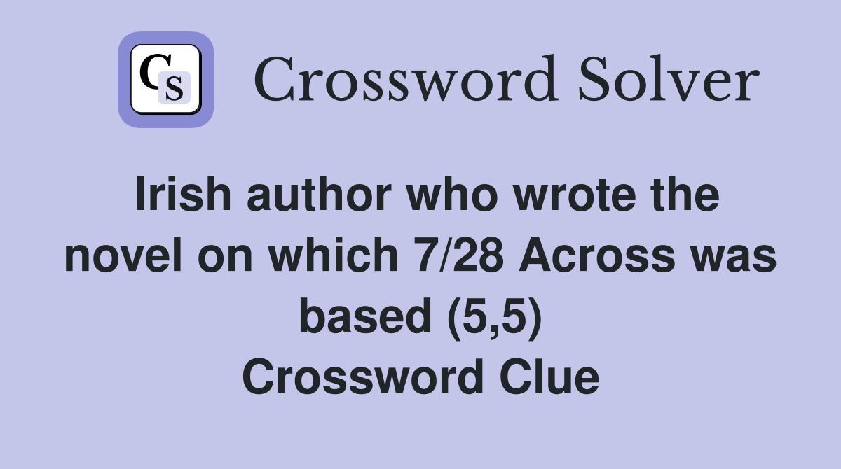 Irish author who wrote the novel on which 7/28 Across was based (5,5) Crossword Clue