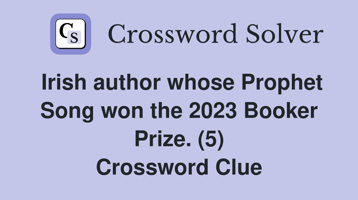 Irish author whose Prophet Song won the 2023 Booker Prize. (5) Crossword Clue