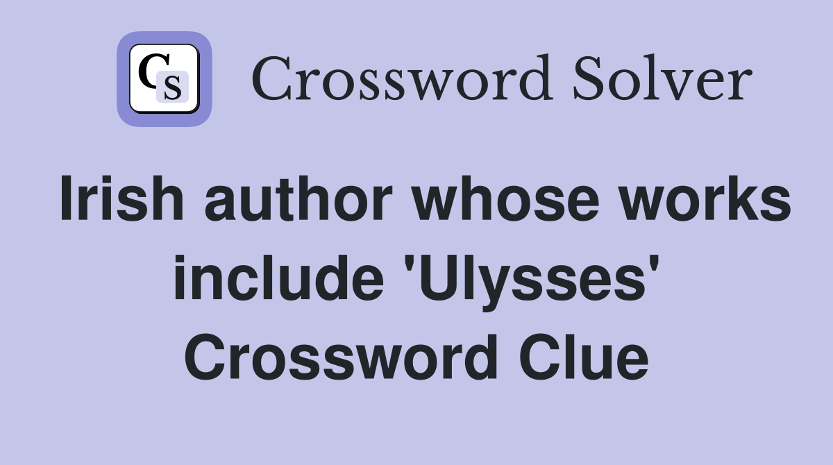 Irish author whose works include 'Ulysses' Crossword Clue