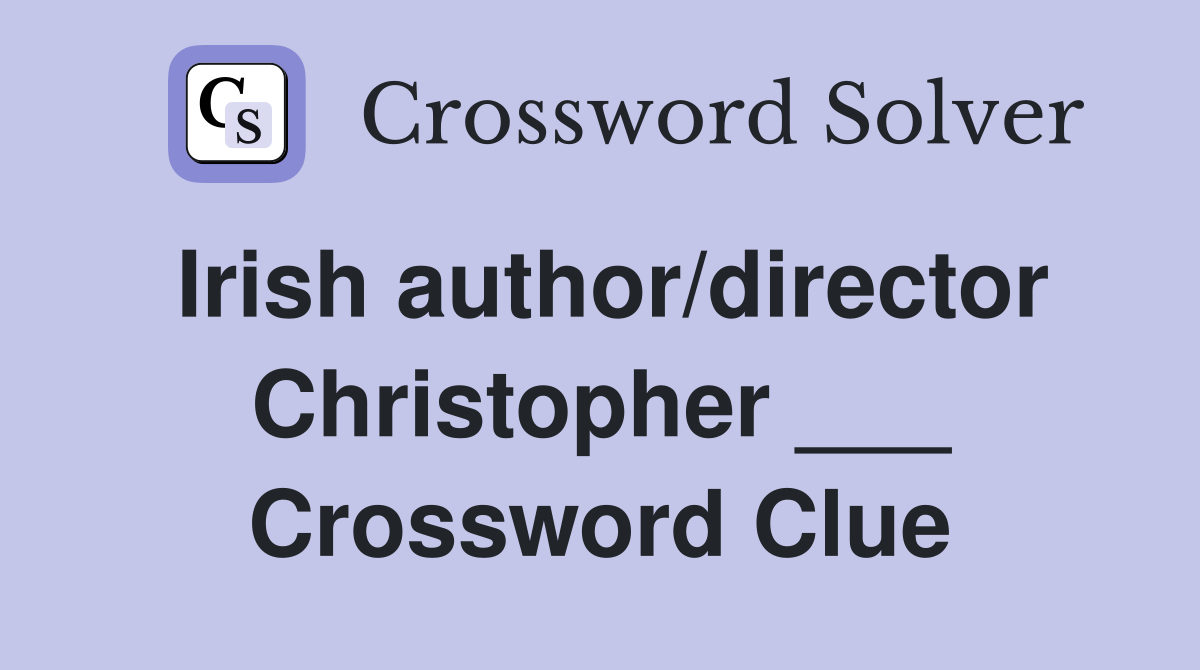 Irish author/director Christopher ___ Crossword Clue