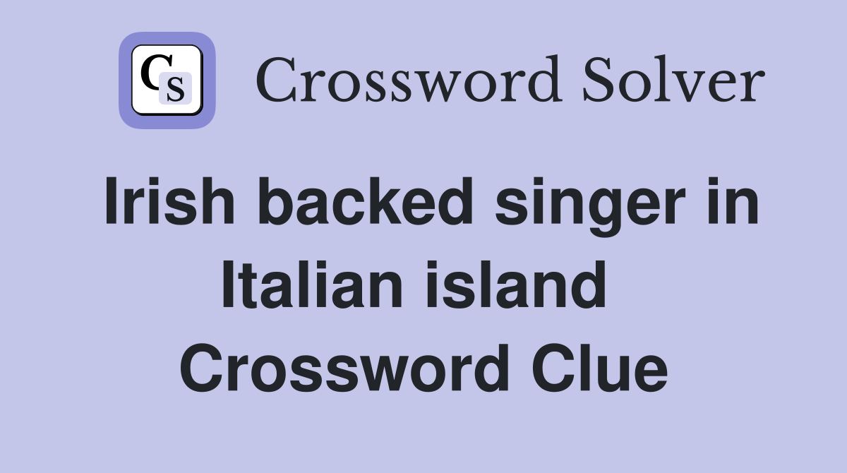 Irish backed singer in Italian island  Crossword Clue