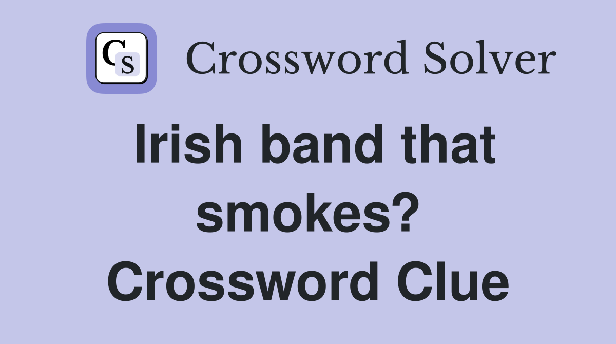 Irish band that smokes? Crossword Clue
