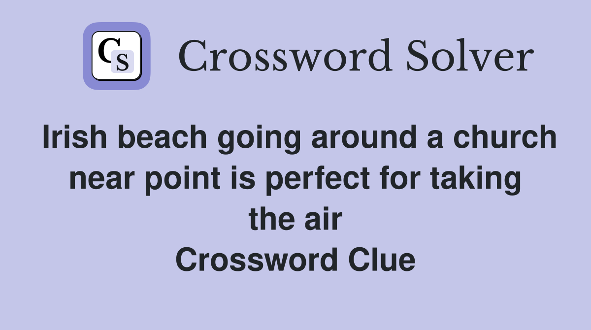 Irish beach going around a church near point is perfect for taking the air Crossword Clue