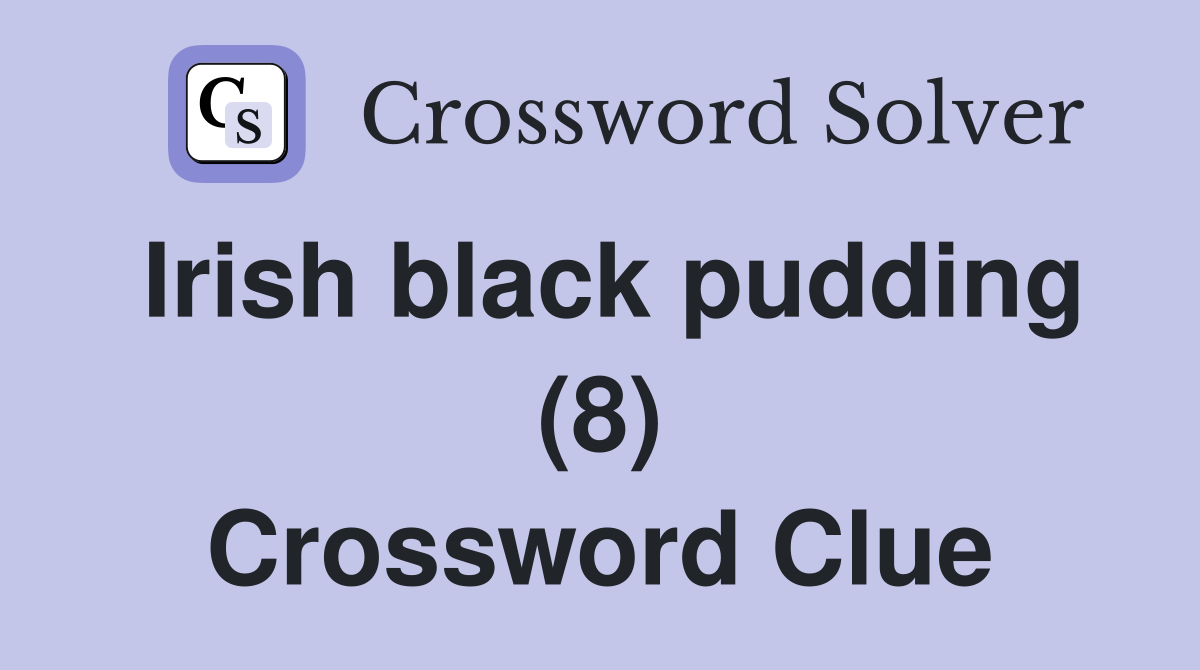 Irish black pudding (8) Crossword Clue