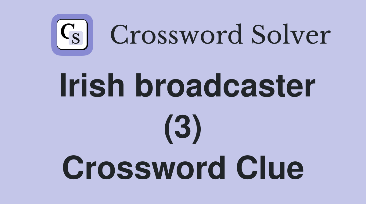 Irish broadcaster (3) Crossword Clue