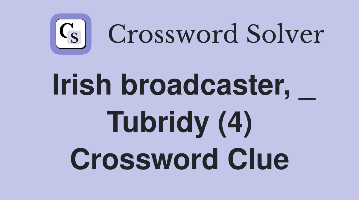 Irish broadcaster, _ Tubridy (4) Crossword Clue