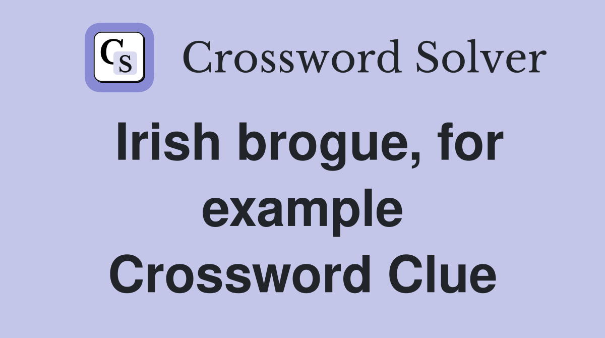 Irish brogue, for example Crossword Clue
