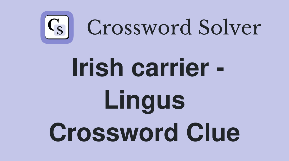 Irish carrier - Lingus Crossword Clue