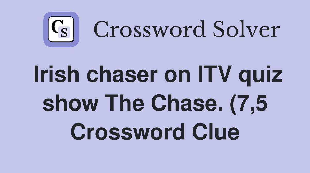 Irish chaser on ITV quiz show The Chase (7 5) Crossword Clue Answers Irish chaser on ITV quiz show The Chase (7 5) Crossword Clue Answers