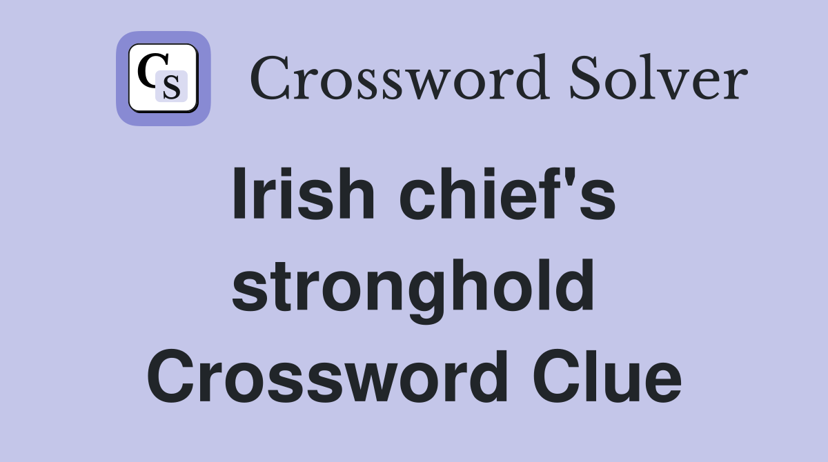 Irish chief's stronghold Crossword Clue