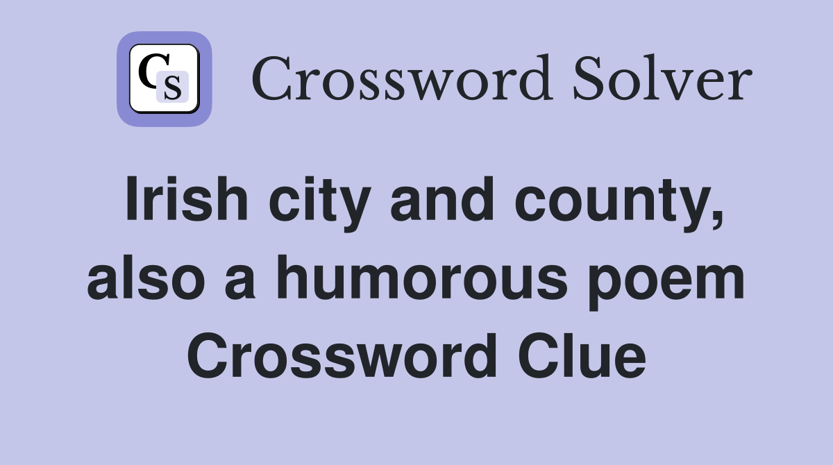 Irish city and county, also a humorous poem Crossword Clue