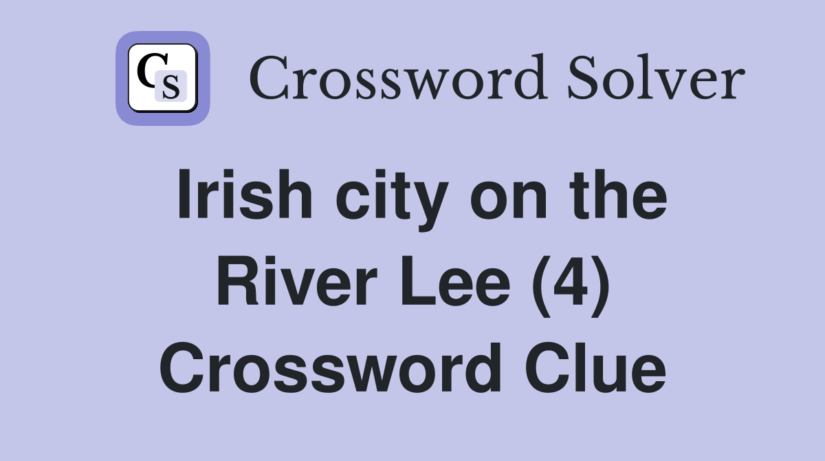 Irish city on the River Lee (4) Crossword Clue
