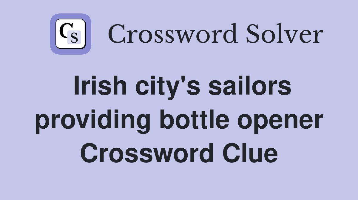 Irish city's sailors providing bottle opener Crossword Clue