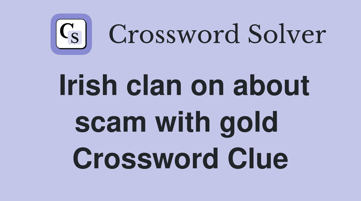 Irish clan on about scam with gold  Crossword Clue