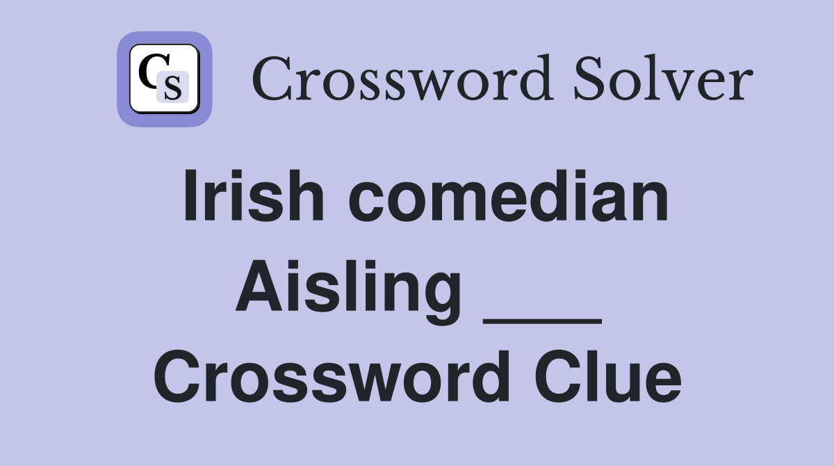 Irish comedian Aisling ___ Crossword Clue