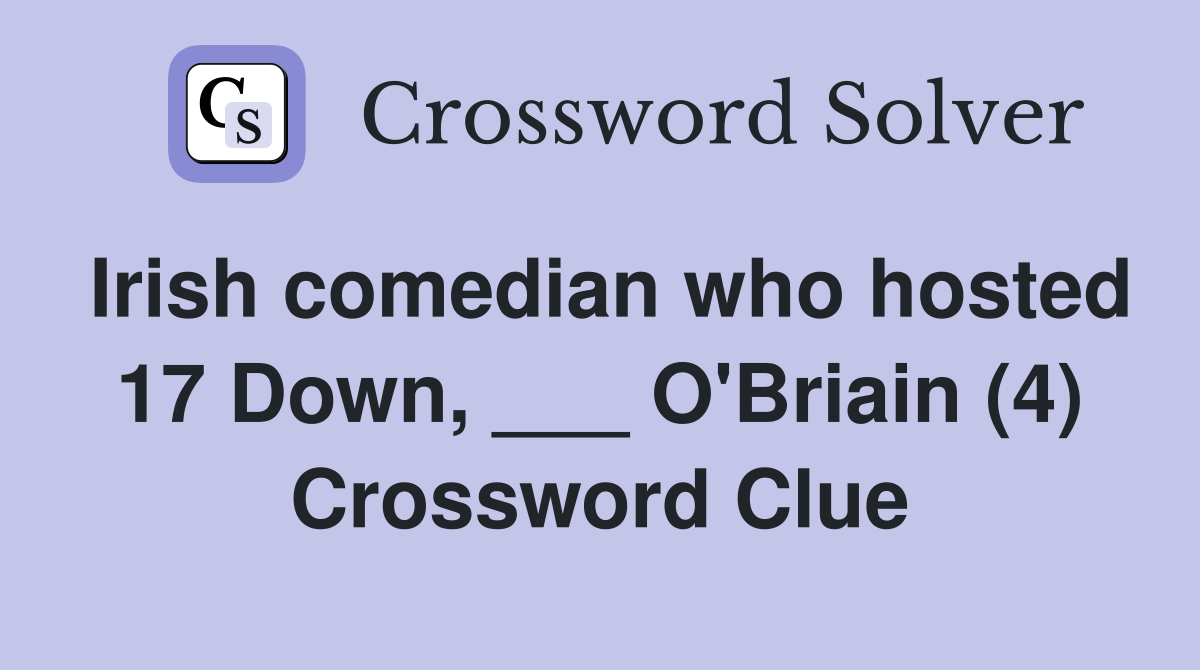 Irish comedian who hosted 17 Down, ___ O'Briain (4) Crossword Clue