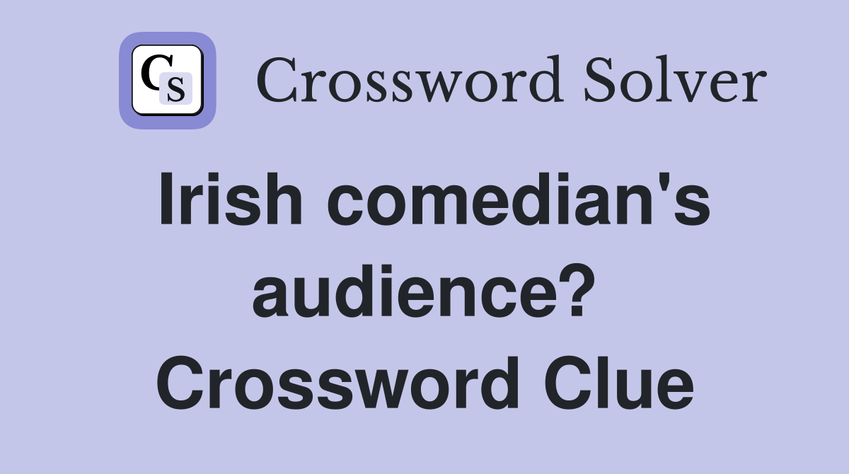 Irish comedian's audience? Crossword Clue