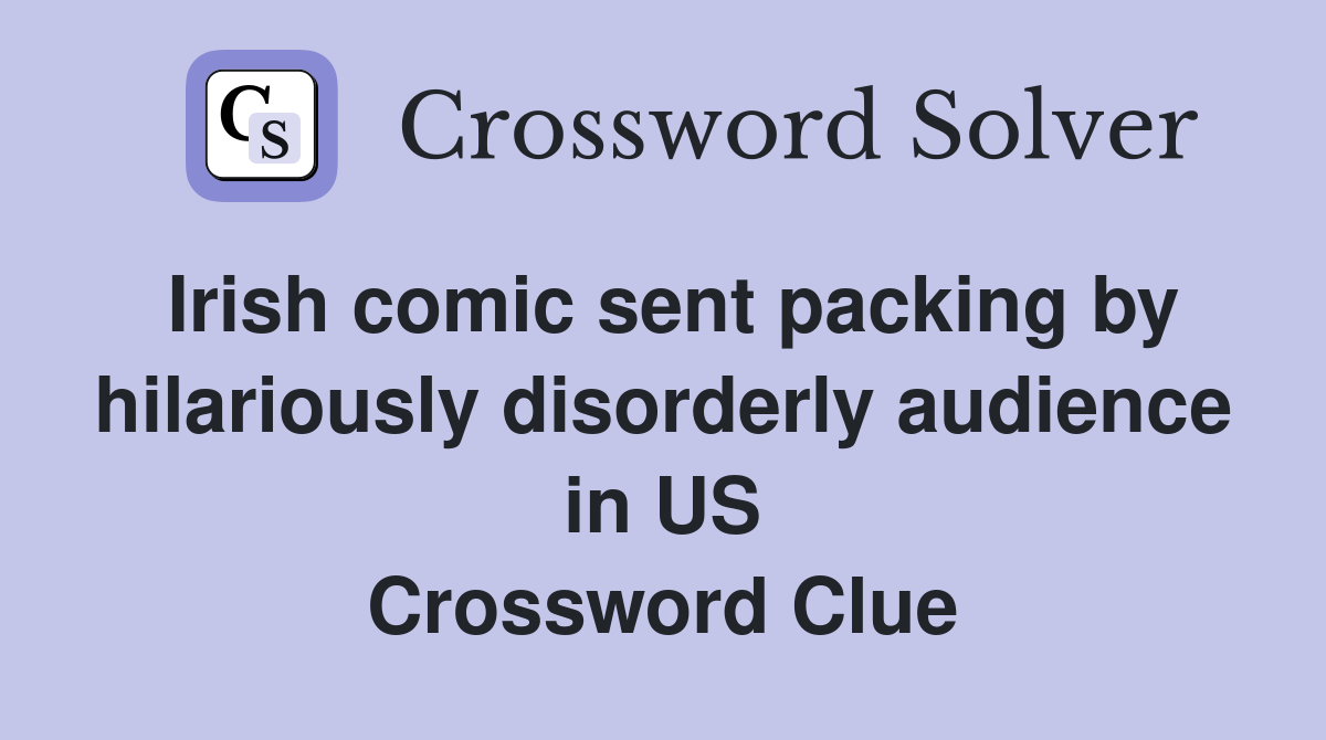 Irish comic sent packing by hilariously disorderly audience in US Crossword Clue